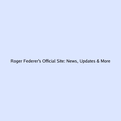Roger Federer's Official Site: News, Updates & More